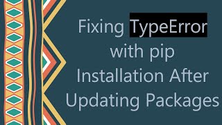 Fixing TypeError with pip Installation After Updating Packages