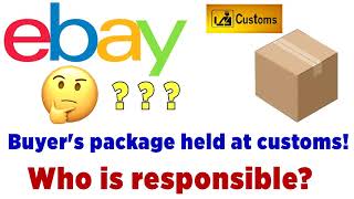 Ebay Shipment Held at Customs who is responsible