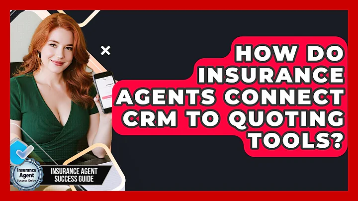 How Do Insurance Agents Connect CRM To Quoting Tools? - Insurance Agent Success Guide