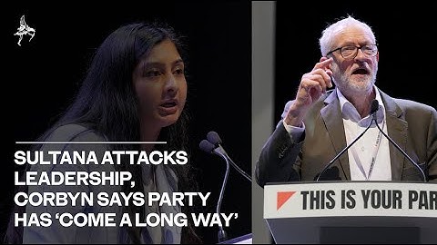 Sultana attacks leadership  Corbyn says party has ‘come a long way’