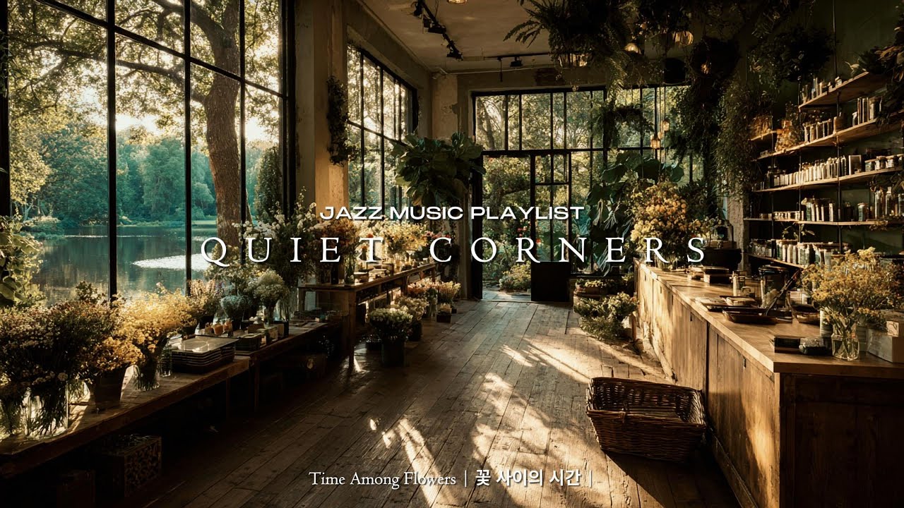 [Playlist] Quiet Corners | Time Among Flowers | 꽃 사이의 시간 |
