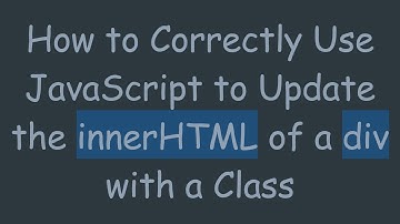 How to Correctly Use JavaScript to Update the innerHTML of a div with a Class