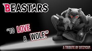 TO LOVE A WOLF. (Beastars Tribute)