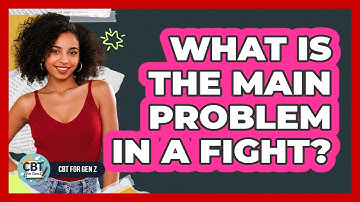 What Is The Main Problem In A Fight?