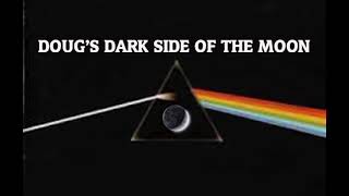 Doug&#39;s Dark side of the moon (Recut)