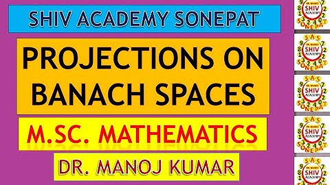 PROJECTIONS ON BANACH SPACES II M.SC. MATHEMATICS II BMU II MDU II KU II DU II GJU II CDLU