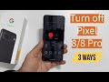 How to turn off Pixel 8 or Pixel 8 Pro - 3 Ways