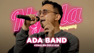 Kenalan Dulu Aja - Ada Band | NYALA