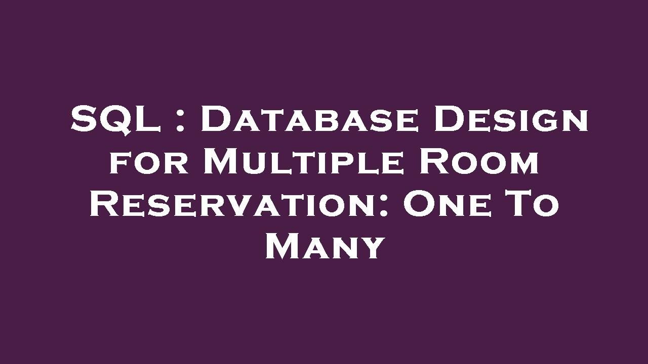 SQL : Database Design for Multiple Room Reservation: One To Many - YouTube