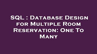 SQL : Database Design for Multiple Room Reservation: One To Many
