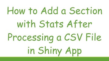 How to Add a Section with Stats After Processing a CSV File in Shiny App