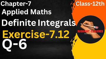 Definite Integration , Exercise-7.12(Q-6) , | Applied Maths Ml Agarwal Class 12th |