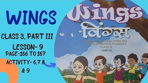 WINGS CLASS 3 PART III . LESSON 9 . PAGE 166 AND 167. ACTIVITY 6, 7, 8 AND 9