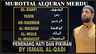 QURAN MERDU | Surah Alkahfi Yasin Arrahman Alwaqiah Almulk Almuauizat | By Ismail Alqadi