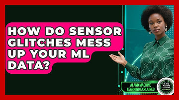 How Do Sensor Glitches Mess Up Your ML Data? - AI and Machine Learning Explained