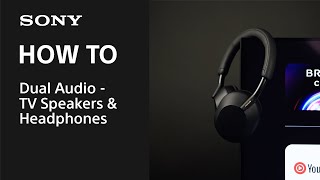 Tips Video | Dual Audio -TV Speakers & Headphones | Sony Official