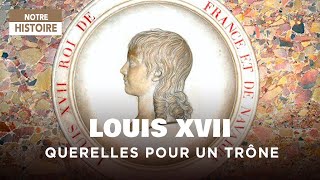 Louis XVII, querelles pour un trône - Enquête - Documentaire Histoire - MG