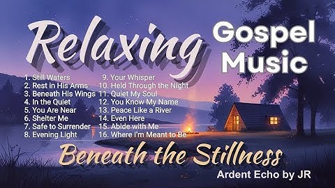 Beneath the Stillness • Relaxing Gospel Music for Peaceful Prayer & Evening Reflection