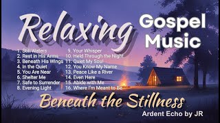 Beneath the Stillness • Relaxing Gospel Music for Peaceful Prayer & Evening Reflection