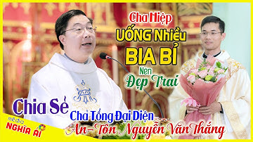 🔴 Cha Hiệp UỐNG BIA BỈ NHIỀU Trông ĐẸP TRAI ►Chia Sẻ của Cha Tổng Đại Diện An-Tôn NGUYỄN VĂN THẮNG