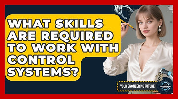 What Skills Are Required to Work With Control Systems? - Your Engineering Future