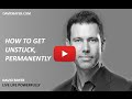 How to Get Unstuck, Permanently