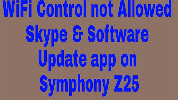 WiFi Control not Allowed Skype & Software Update app on Symphony Z25