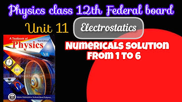 Physics class 12 Unit 11 Electrostatic Numerical 1 to 6 solution•Kpk board physics Unit 11 Numerical