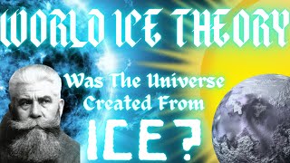 World Ice Theory Explained | Hans Horbiger's Amazing Theory of the Universe