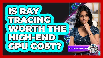 Is Ray Tracing Worth The High-end GPU Cost? - The Hardware Hub