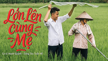 Lớn Lên Cùng Mẹ | Ca sĩ Mạnh Quỳnh & Nhạc sĩ Tuấn Hồ (Official Music Video)