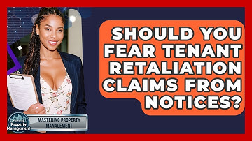 Should You Fear Tenant Retaliation Claims From Notices? - Mastering Property Management