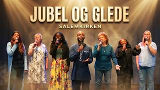 JUBEL OG GLEDE – SALEMKIRKEN LØRENSKOG LOVSANG