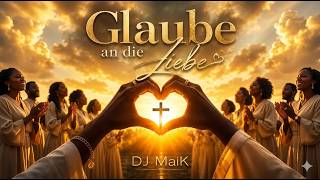 DJ MaiK - Glaube an die Liebe (Gospel EDM RnB House Schlager)
