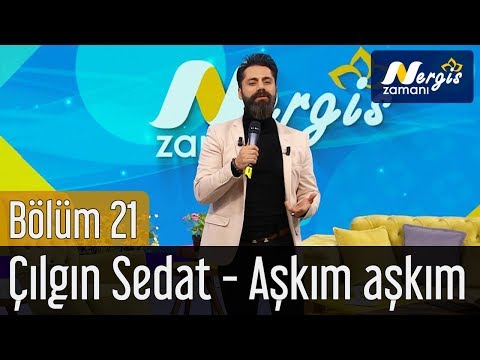 Nergis Zamanı 21. Bölüm - Çılgın Sedat - Aşkım Aşkım