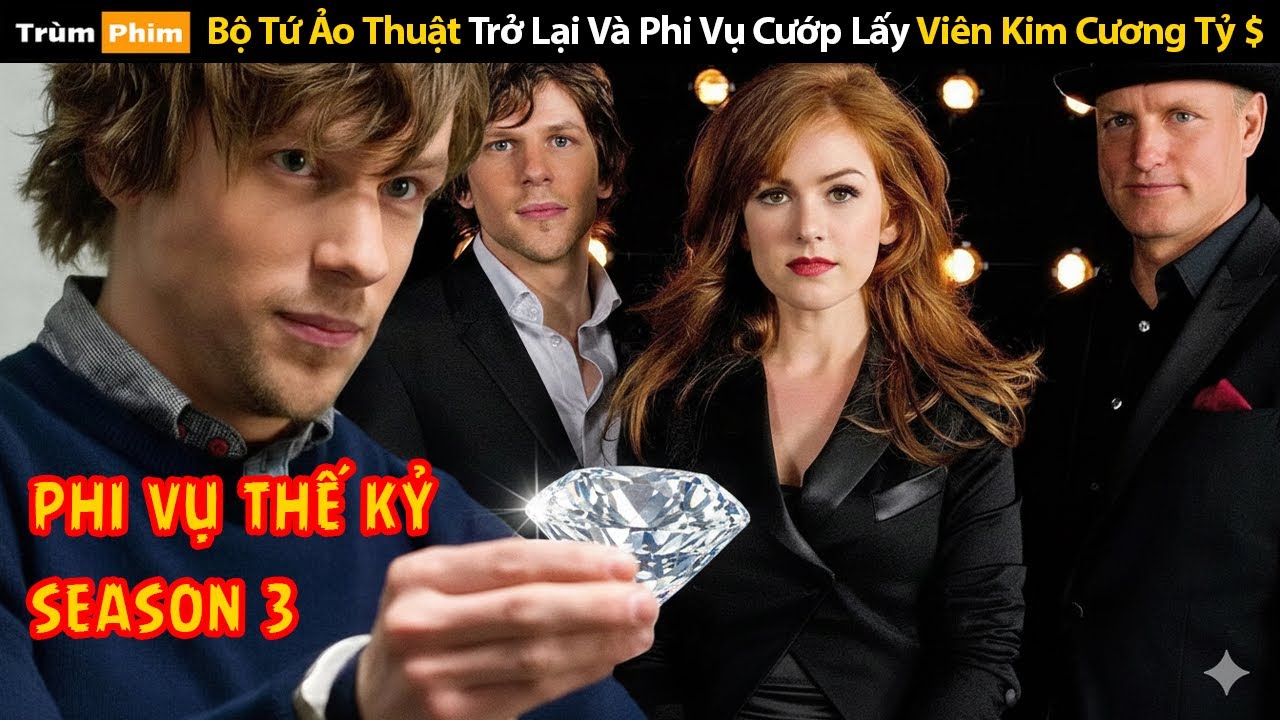 [Review Phim] Bộ Tứ Ảo Thuật Trở Lại Với Phi Vụ Cướp Viên Kim Cương Trị Giá Tỷ $