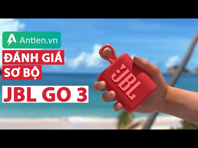 Đánh giá sơ bộ JBL Go 3 - Liệu có đáng để chờ đợi ????