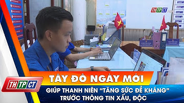 Giúp thanh niên “Tăng sức đề kháng” trước thông tin xấu, độc| Cần Thơ TV