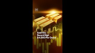 Gold Hits Record High   $4,000 Per Ounce