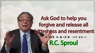 R.C. Sproul  - Ask God to help you forgive and release all bitterness and resentment
