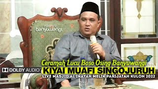 Ceramah Lucu Boso Osing 'Wani Piro' Kiyai Muafi Live Masjid Al-Inayah Melik Parijatah 2022