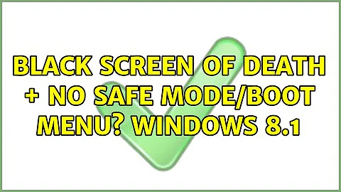 Black screen of death + no safe mode/boot menu? Windows 8.1