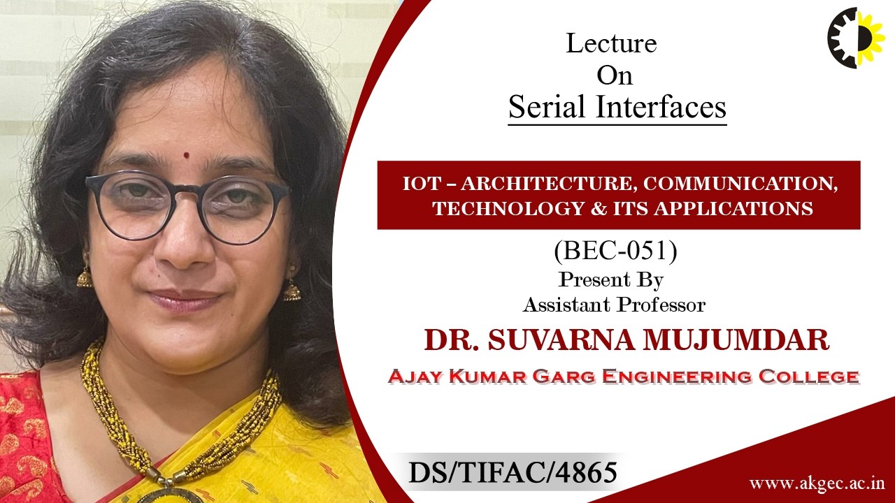 SERIAL INTERFACES | IOT–ARC, COMM, TECH & ITS APP | LECTURE 04 BY MS. SUVARNA MUJUMDAR | AKGEC