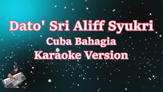 Dato Sri Aliff Syukri - Cuba Bahagia (Karaoke) | CBerhibur