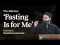 Why Allah Says: ‘Fasting Is for Me’ | Khutbah by Sh. Hamzah Imtiaz