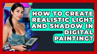 How To Create Realistic Light And Shadow In Digital Painting? - The Virtual Art Desk screenshot 4