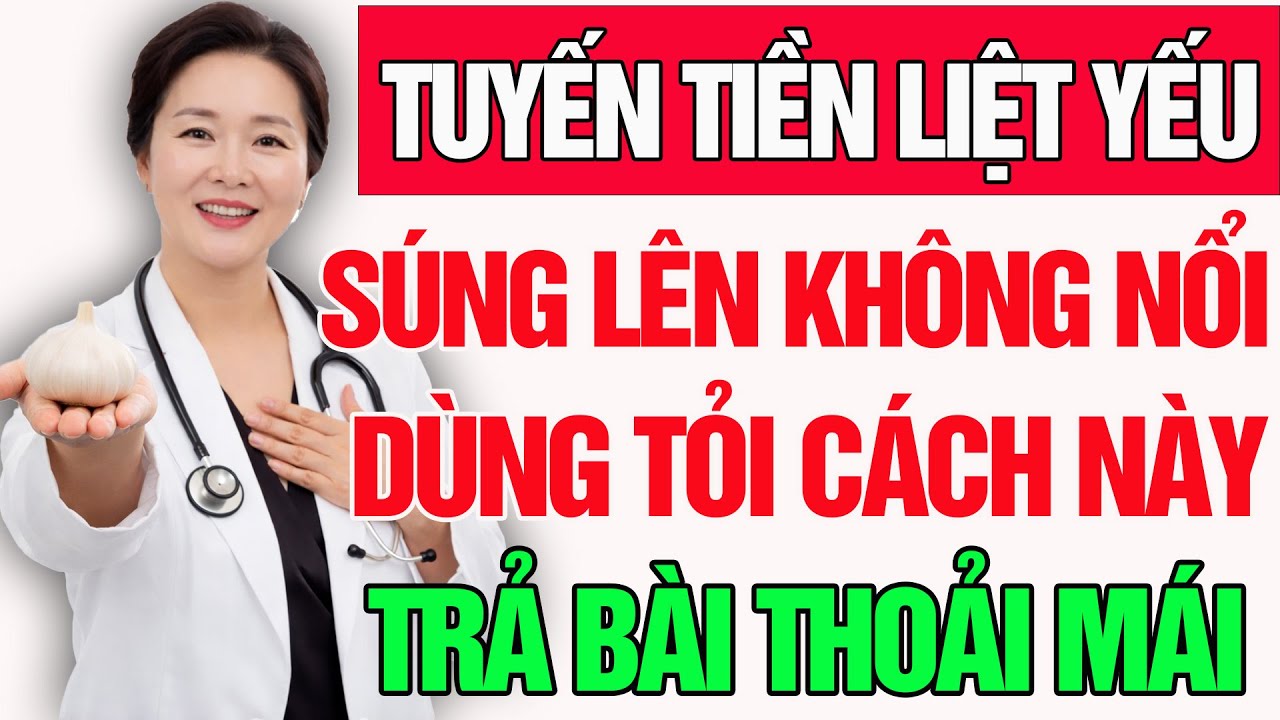 Hồi Sinh Tuyến Tiền Liệt u60, Cậu Nhỏ Sung Như Thời Trai Trẻ Chỉ Với 4 Cách Này Từ Củ Tỏi