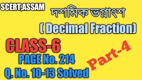SCERT,ASSAM. CLASS-6 MATH ,LESSON-11, DECIMAL FRACTION, PAGE No.214 ,Q.Nos.10-13 Solved. Part-4