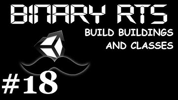 #18 Unity RTS Binary: Build Buildings & Classes