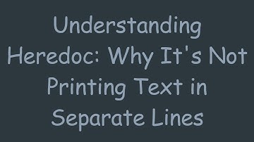 Understanding Heredoc: Why It